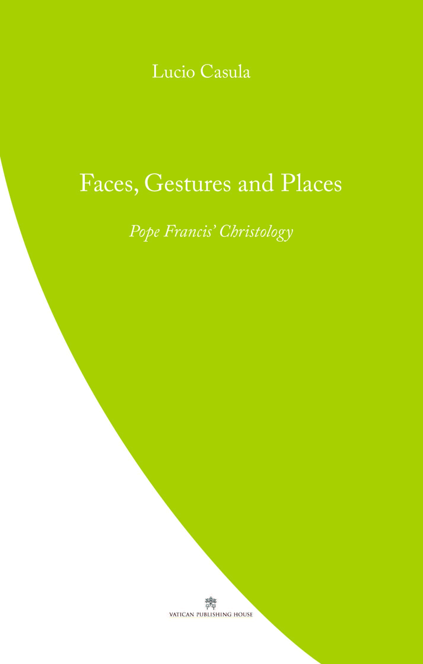 Faces, Gestures and Places  Pope Francis' Christology / Lucio Casula